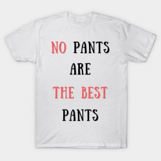 No pants are the best pants T-Shirt